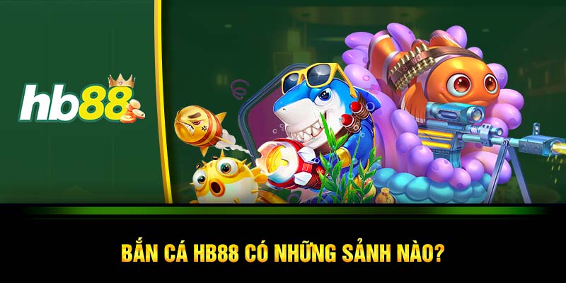 Bắn cá HB88 có những sảnh nào?