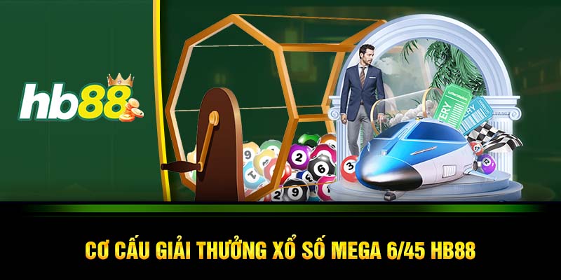 Cơ cấu giải thưởng xổ số Mega 6/45 HB88