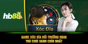 Game xóc đĩa đổi thưởng HB88