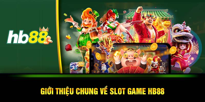 Giới thiệu chung về slot game HB88