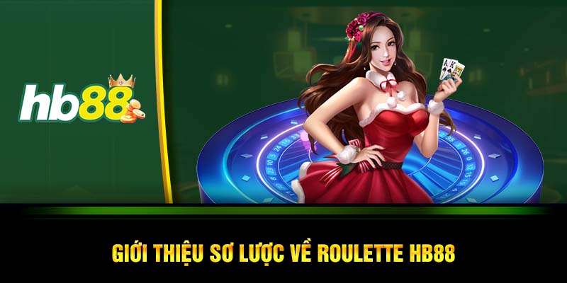 Giới thiệu sơ lược về roulette HB88