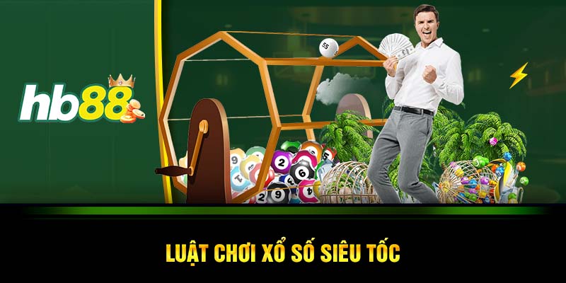 Luật chơi xổ số siêu tốc