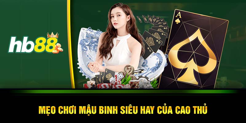 Mẹo chơi mậu binh siêu hay của cao thủ