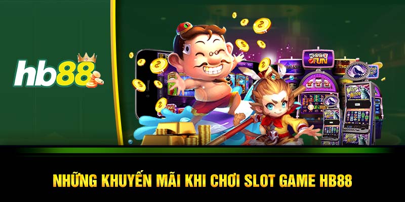 Những khuyến mãi khi chơi slot game HB88