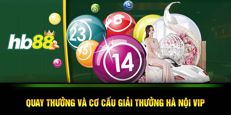 Quay thưởng và cơ cấu giải thưởng Hà Nội VIP