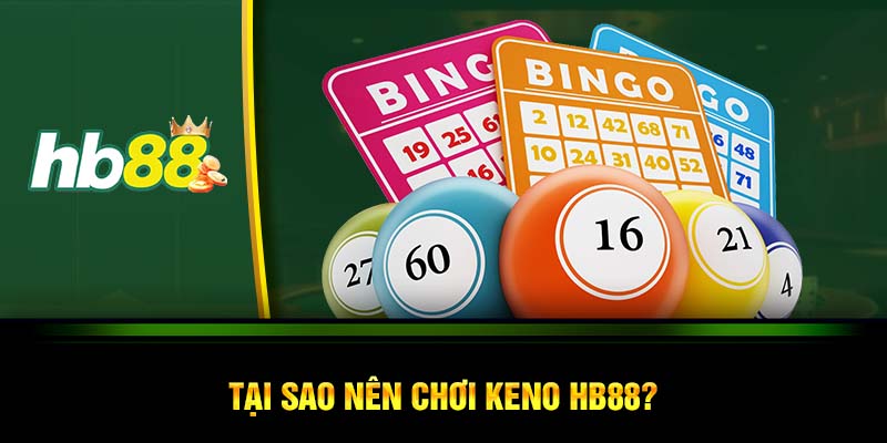 Tại sao nên chơi game Keno HB88?