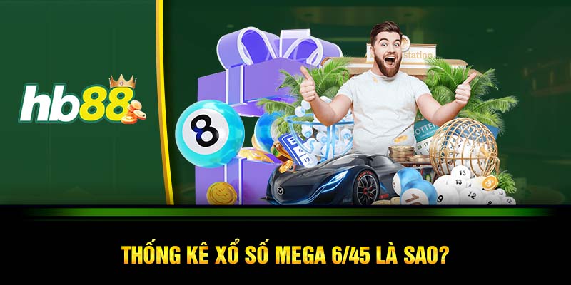 Thống kê xổ số Mega 6/45 là sao?