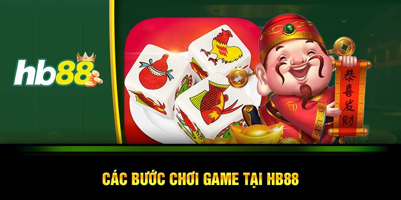 Các bước chơi game tại HB88