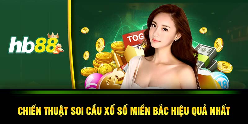 Chiến thuật soi cầu xổ số miền Bắc hiệu quả nhất