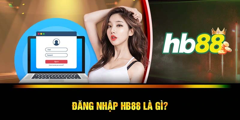 Đăng nhập HB88 là gì?