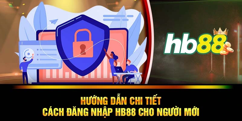 Hướng dẫn chi tiết cách đăng nhập HB88 cho người mới