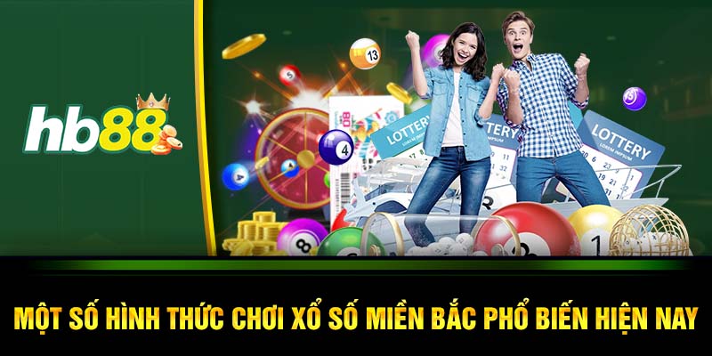 Một số hình thức chơi Xổ số miền Bắc phổ biến hiện nay