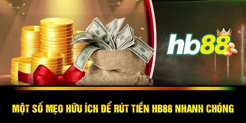 Một số mẹo hữu ích để rút tiền HB88 nhanh chóng