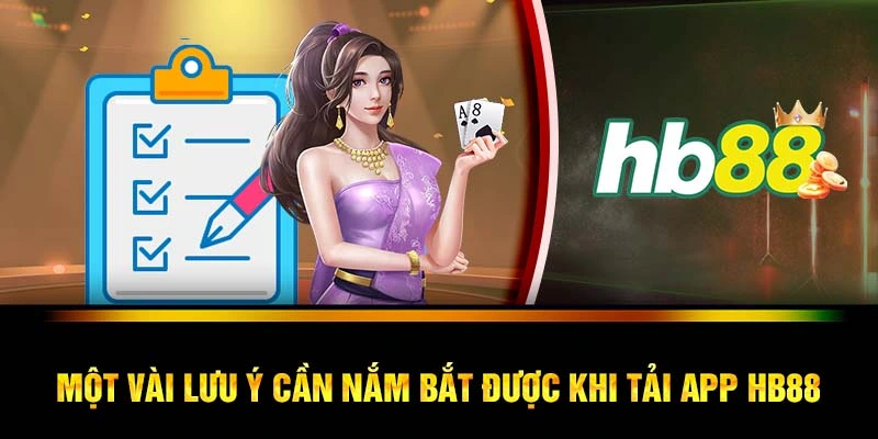 Một vài lưu ý cần nắm bắt được khi tải app HB88