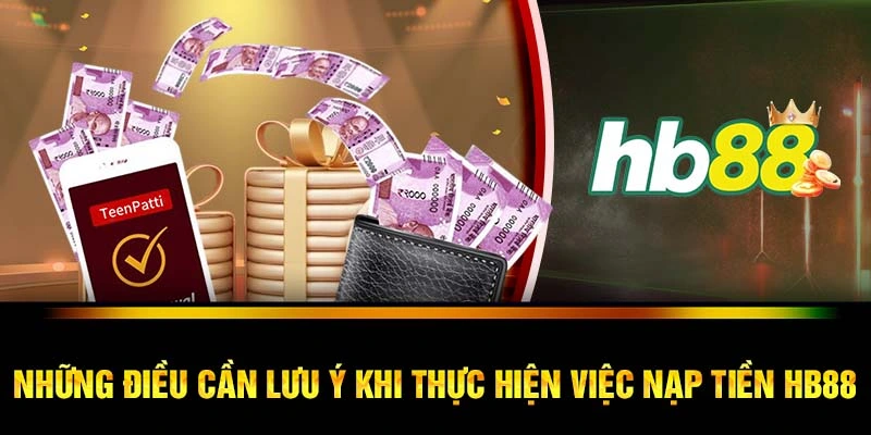 Những điều cần lưu ý khi thực hiện việc nạp tiền HB88