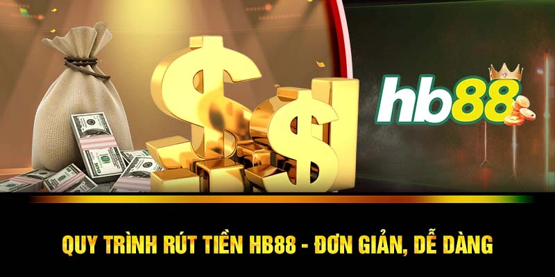 Quy trình rút tiền HB88 - Đơn giản, dễ dàng