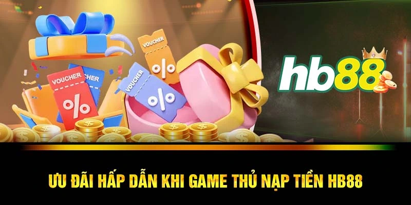 Ưu đãi hấp dẫn khi game thủ nạp tiền HB88